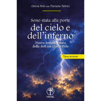 Sono stata alle porte del cielo e dell'inferno. Nuova testimonianza della dott.sa Gloria Polo (Terza edizione)